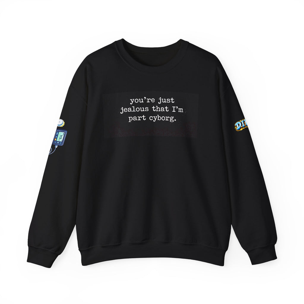 You're Just Jealous I'm Part Cyborg Sweatshirt — Sci‑Fi Humor Crewneck
