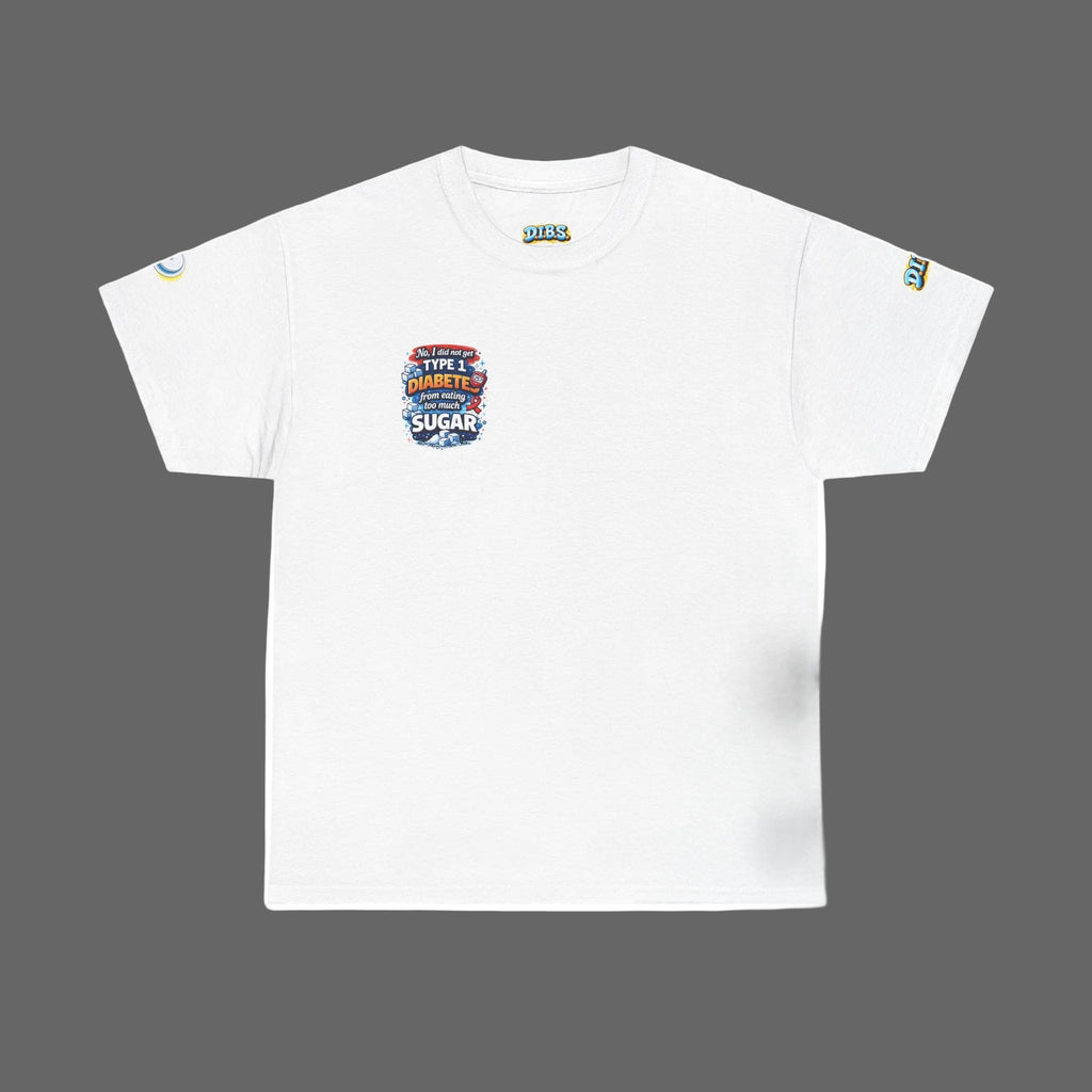 Type 1 Diabetes Awareness T-Shirt — "No I Did Not Get T1D From Eating Too Much Sugar"