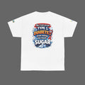Type 1 Diabetes Awareness T-Shirt — "No I Did Not Get T1D From Eating Too Much Sugar"