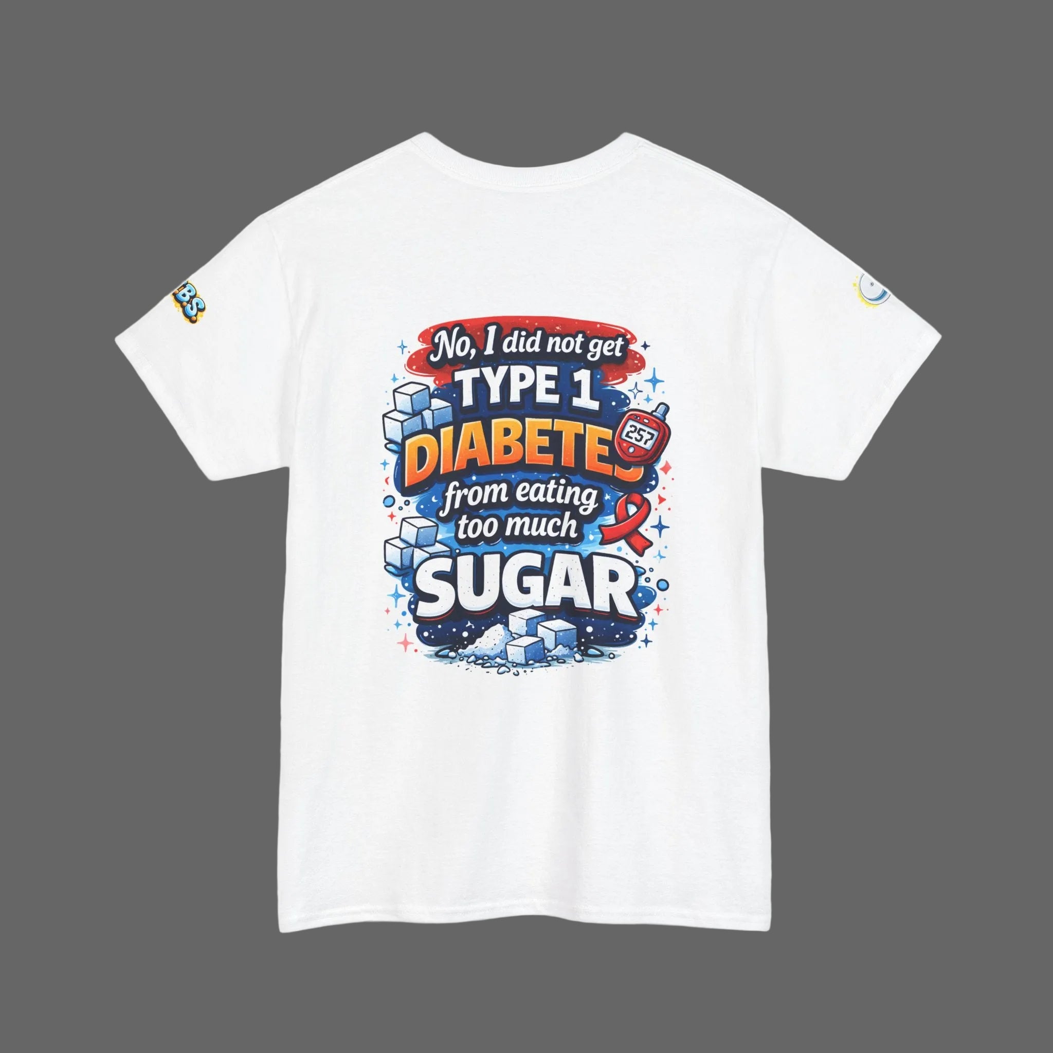 Type 1 Diabetes Awareness T-Shirt — "No I Did Not Get T1D From Eating Too Much Sugar"